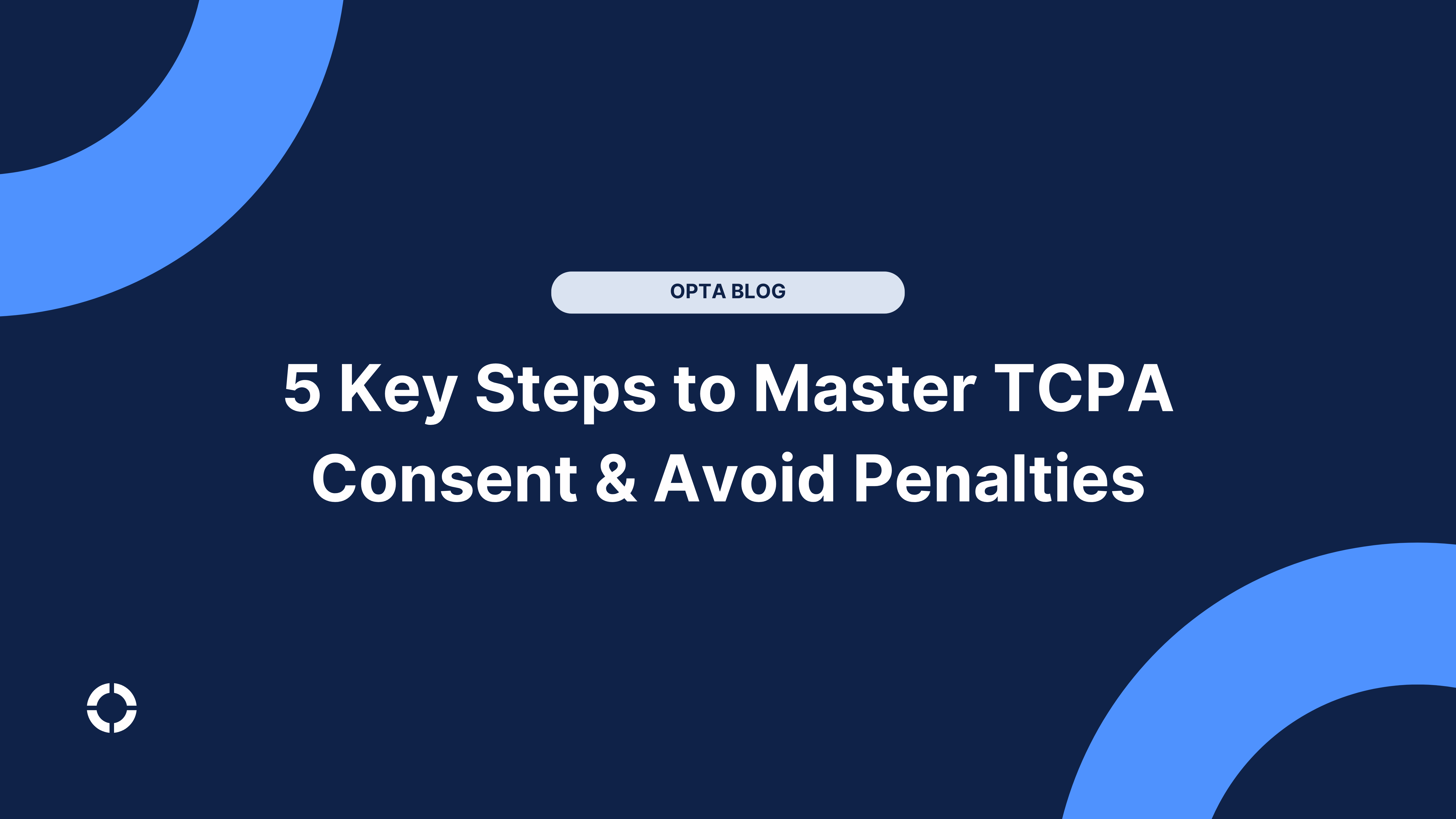 5 Key Steps to Master TCPA Consent & Avoid Penalties